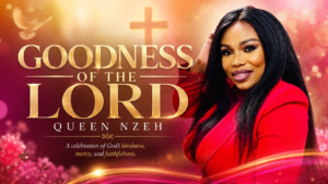 Goodness of the Lord by Queen Nzeh Nigerian gospel song of gratitude and praise
